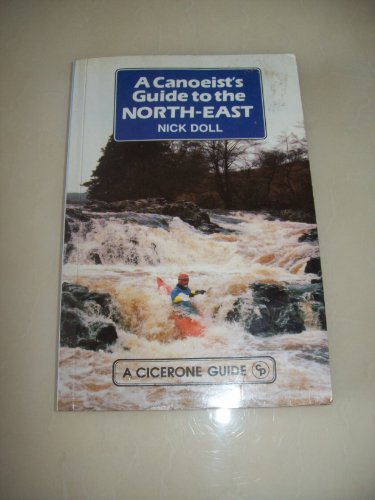 Beispielbild fr A Canoeist's Guide to the North East: Scottish Borders, Northumberland, County Durham, Yorkshire Dales and the Coast zum Verkauf von WorldofBooks