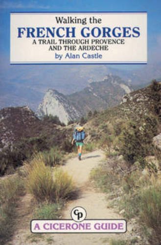Stock image for Walking the French Gorges: A Trail Through Provence and the Ardeche for sale by ThriftBooks-Dallas