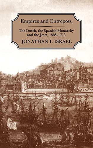 Empires and Entrepots: The Dutch, the Spanish Monarchy, and the Jews, 1585-1713 (9781852850227) by Israel, Jonathan I