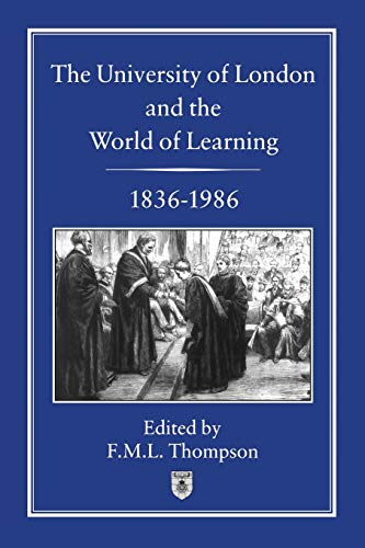 The University of London and the World of Learning, 1836-1986 (9781852850326) by Thompson, F. M. L.