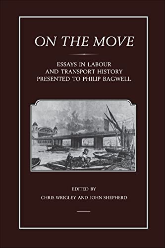 On the Move: Essays in Labour and Transport History Presented to Philip Bagwell - Wrigley, Chris; Shepherd, John