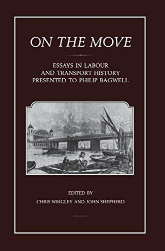 Stock image for On the Move: Essays in Labour and Transport History Presented to Philip Bagwell for sale by Allen's Bookshop