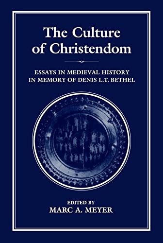 The Culture of Christendom: Essays in Medieval History in Commemoration of Denis L.T. Bethell (9781852850647) by Meyer, Marc A.