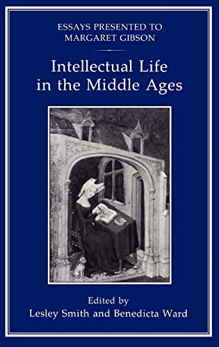 Intellectual Life in the Middle Ages: Essays Presented to Margaret Gibson (9781852850692) by Ward, Benedicta