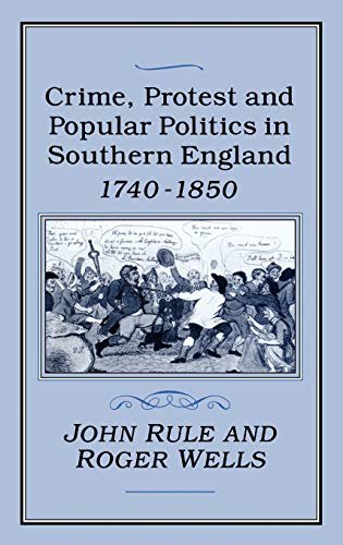 Beispielbild fr CRIME, PROTEST AND POPULAR POLITICS IN SOUTHERN ENGLAND, 1740-1850 zum Verkauf von Camilla's Bookshop