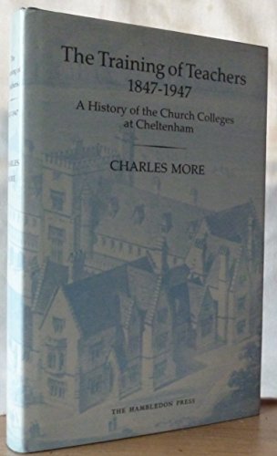 Stock image for The Training of Teachers, 1847-1947: History of the Church Colleges at Cheltenham for sale by WorldofBooks