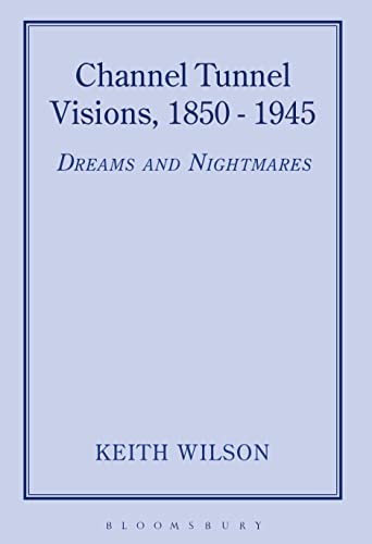 Beispielbild fr Channel Tunnel Visions, 1850-1945: Dreams and Nightmares zum Verkauf von WorldofBooks