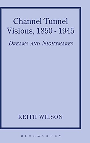 Stock image for Channel Tunnel Visions: 1850-1945 Dreams and Nightmares for sale by Allen's Bookshop