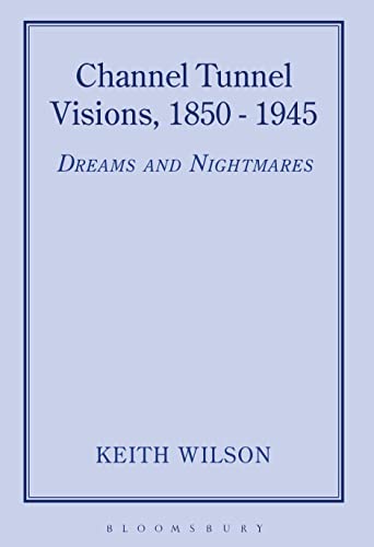 Stock image for Channel Tunnel Visions, 1850-1945: Dreams and Nightmares for sale by Montana Book Company