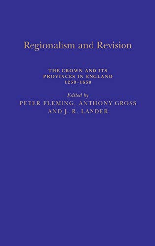9781852851576: Regionalism and Revision: The Crown and its Provinces in England 1250-1650