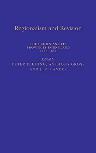 Stock image for Regionalism and Revision: The Crown and its Provinces in England 1250-1650 for sale by WorldofBooks