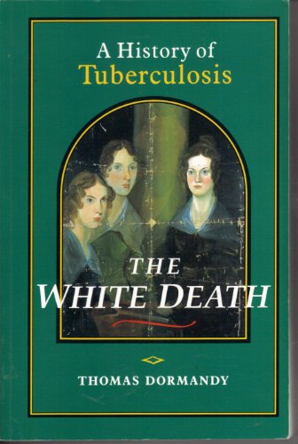 Stock image for The White Death : A History of Tuberculosis for sale by WorldofBooks