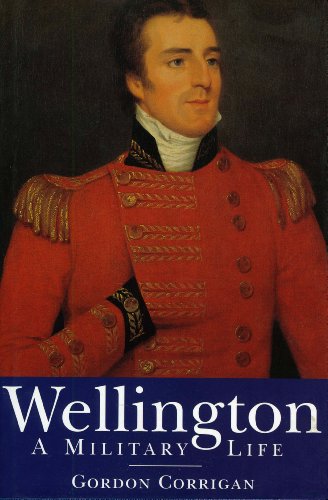 WELLINGTON : A Military Life - Gordon Corrigan