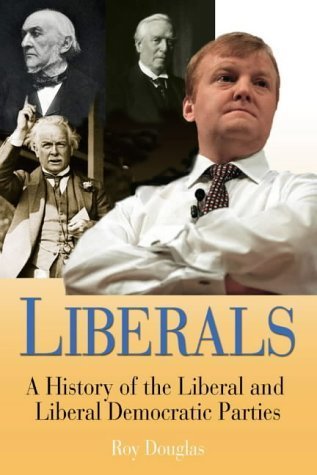 9781852853532: Liberals: A History of the Liberal and Liberal Democratic Parties