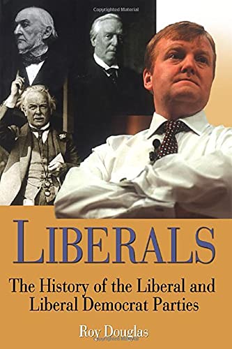 9781852853532: Liberals: A History Of The Liberal and Liberal Democrat Parties