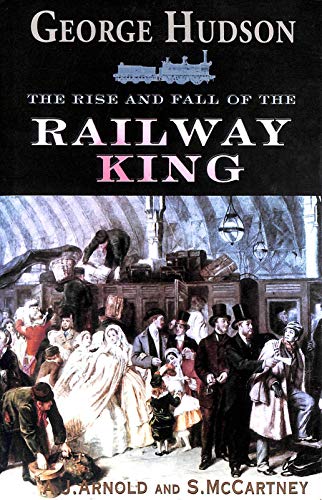 Beispielbild fr George Hudson: The Rise and Fall of the Railway King zum Verkauf von WorldofBooks