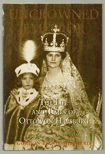 Imagen de archivo de Uncrowned Emperor: The Life and Times of Otto Von Habsburg a la venta por ThriftBooks-Dallas