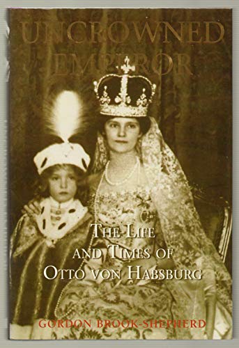 9781852854393: The Uncrowned Emperor: The Life and Times of Otto von Habsburg