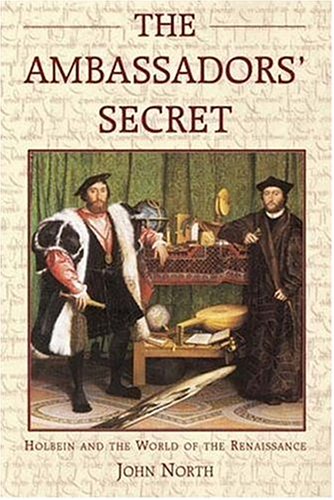 The Ambassadors' Secret: Holbein And The World Of The Renaissance (9781852854553) by John North