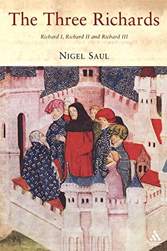 The Three Richards Richard I, Richard II And Richard III - Nigel Saul