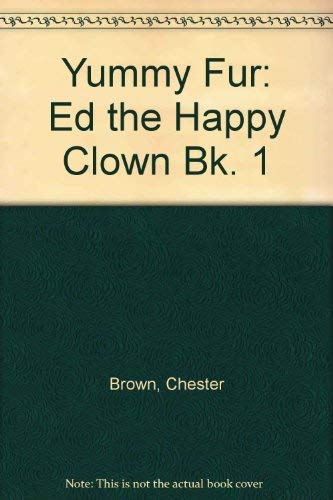 Yummy Fur: Ed the Happy Clown Bk. 1 (9781852862398) by Brown, Chester