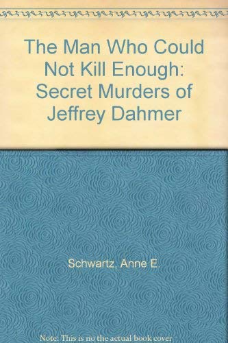 Beispielbild fr The Man Who Could Not Kill Enough: Secret Murders of Jeffrey Dahmer zum Verkauf von WorldofBooks