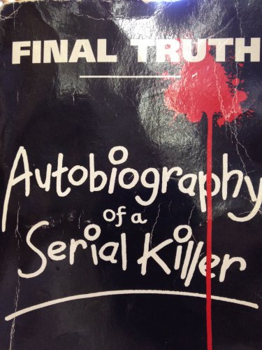9781852864941: Final Truth: Autobiography of a Serial Killer