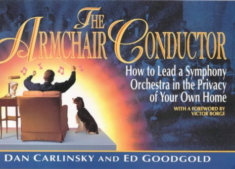Stock image for The Armchair Conductor: How to Lead a Symphony Orchestra in the Privacy of Your Own Home for sale by Goldstone Books