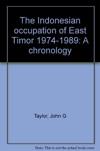 The Indonesian occupation of East Timor 1974-1989: A chronology (9781852870515) by Taylor, John G