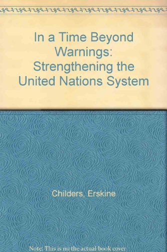 In a time beyond warnings: Strengthening the United Nations system (9781852871185) by Childers, Erskine