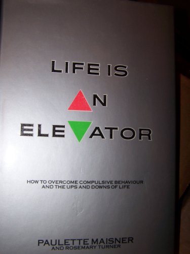 Beispielbild fr LIFE IS AN ELEVATOR: HOW TO OVERCOME COMPULSIVE BEHAVIOUR AND THE UPS AND DOWNS OF LIFE. zum Verkauf von Cambridge Rare Books