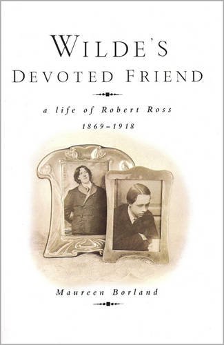 9781852910853: Wilde's Devoted Friend: A Life of Robert Ross, 1869-1918