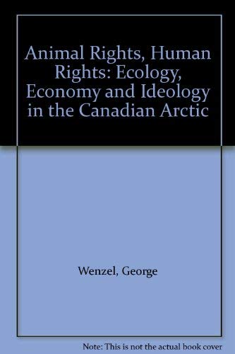 Stock image for Animal rights, human rights: Ecology, economy, and ideology in the Canadian arctic for sale by Phatpocket Limited