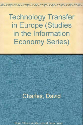 Technology Transfer in Europe: Public and Private Networks (STUDIES IN THE INFORMATION ECONOMY SERIES) (9781852931605) by Charles, David; Howells, Jeremy