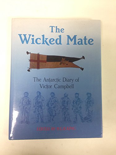 Beispielbild fr Wicked Mate Antarctic Diary of Victor Campbell zum Verkauf von GoldBooks