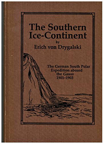 The Southern Ice Continent. The German South Polar Expedition aboard the Gauss, 1901-3