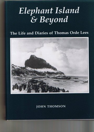 Elephant Island and Beyond: The Life and Diaries of Thomas Orde Lees (9781852970765) by John Thomson