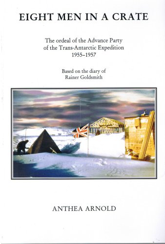 Stock image for EIGH MEN IN A CRATE. The ordeal of the Advance Party of the Trans-Antarctic Expedition 1955-1957. Based on the diary kept by Rainer Goldsmith, Medical Officer, Veterinary Surgeon and Dentist. for sale by Hay Cinema Bookshop Limited