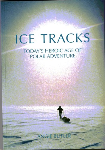 Stock image for Ice Tracks: Today's Heroic Age of Polar Adventure for sale by WorldofBooks