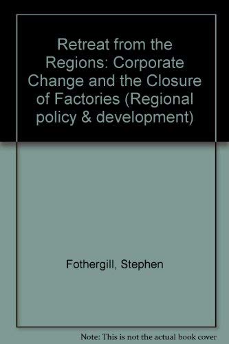 9781853021015: Retreat from the Regions: Corporate Change and the Closure of Factories: 1 (Regional policy & development)