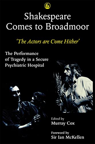 Stock image for Shakespeare Comes to Broadmoor: The Actors are Come Hither - The Performance of Tragedy in a Secure Psychiatric Hospital. for sale by Ergodebooks