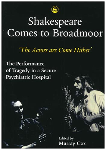 Stock image for Shakespeare Comes to Broadmoor: The Actors are Come Hither - The Performance of Tragedy in a Secure Psychiatric Hospital for sale by WorldofBooks