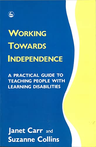Working Towards Independence: A Practical Guide to Teaching People with Learning Disabilities (9781853021404) by Carr, Janet