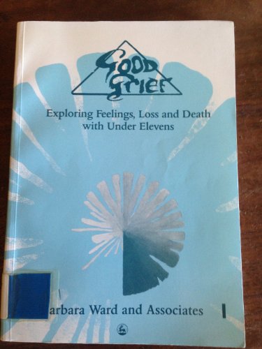 Stock image for Good Grief : Exploring Feelings of Loss and Death with under Elevens for sale by Better World Books Ltd