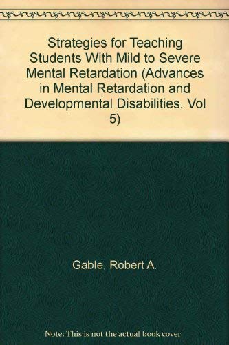 Strategies for Teaching Students with Mild to Severe Mental Retardation (9781853021749) by Robert A. & WARREN Steven F. Eds. GABLE