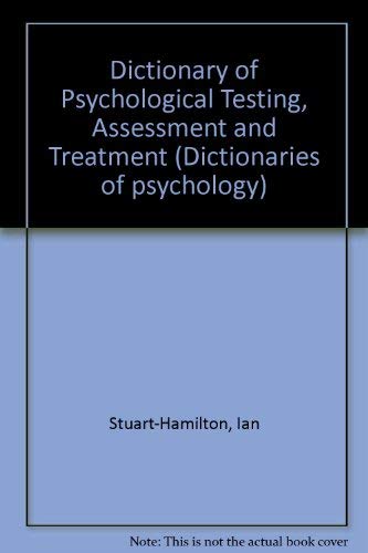 9781853022012: Dictionary of Psychological Testing, Assessment and Treatment: Includes Key Terms in Statistics, Psychological Testing, Experimental Methods and the Therapeutic Treatments (Dictionaries of Psychology)