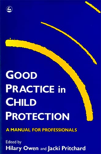 Imagen de archivo de Good Practice in Child Protection: A Manual for Professionals (Good Practice in Health, Social Care and Criminal Justice) a la venta por AwesomeBooks
