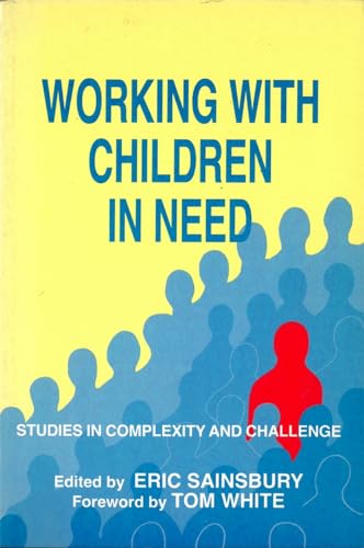 Working with Children in Need: Studies in Complexity and Challenge (9781853022753) by Sainsbury, Eric