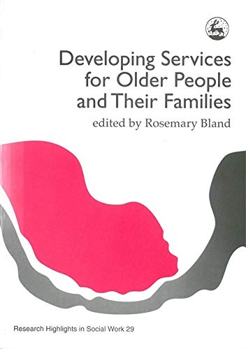 Stock image for Developing Services for Older People and their Families (Research Highlights in Social Work) for sale by WorldofBooks