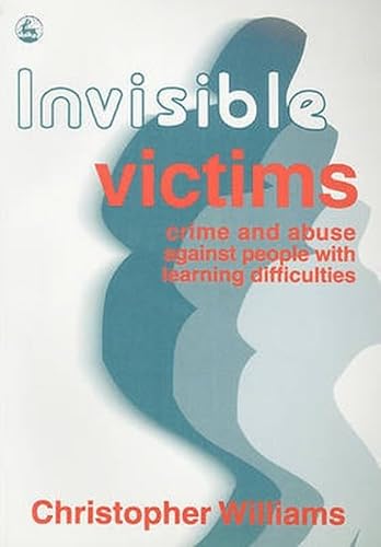 Beispielbild fr Invisible Victims : Crime and Abuse Against People with Learning Disabilities zum Verkauf von Better World Books